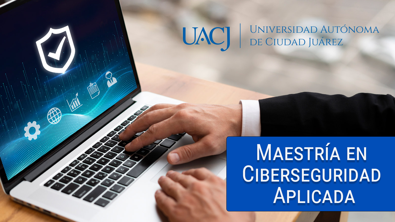 UACJ incorpora la maestría en Ciberseguridad Aplicada