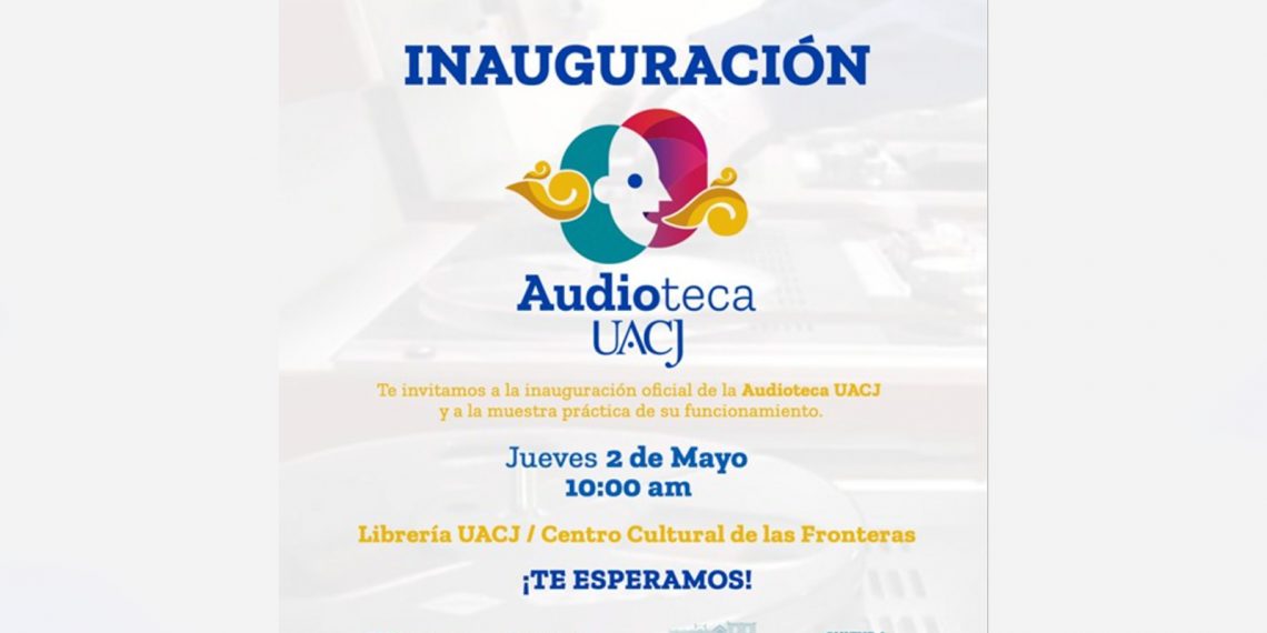 Invitación a la inauguración de la Audioteca UACJ