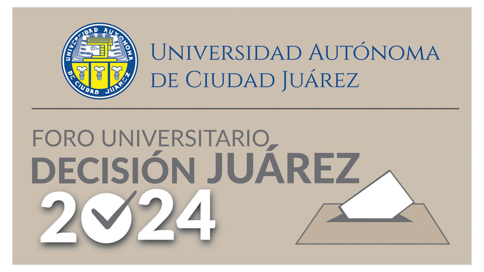 Realizará UACJ el Foro Universitario: Decisión Juárez 2024