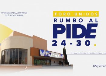 La UACJ invita al Foro Unidos Rumbo al PIDE 24-30