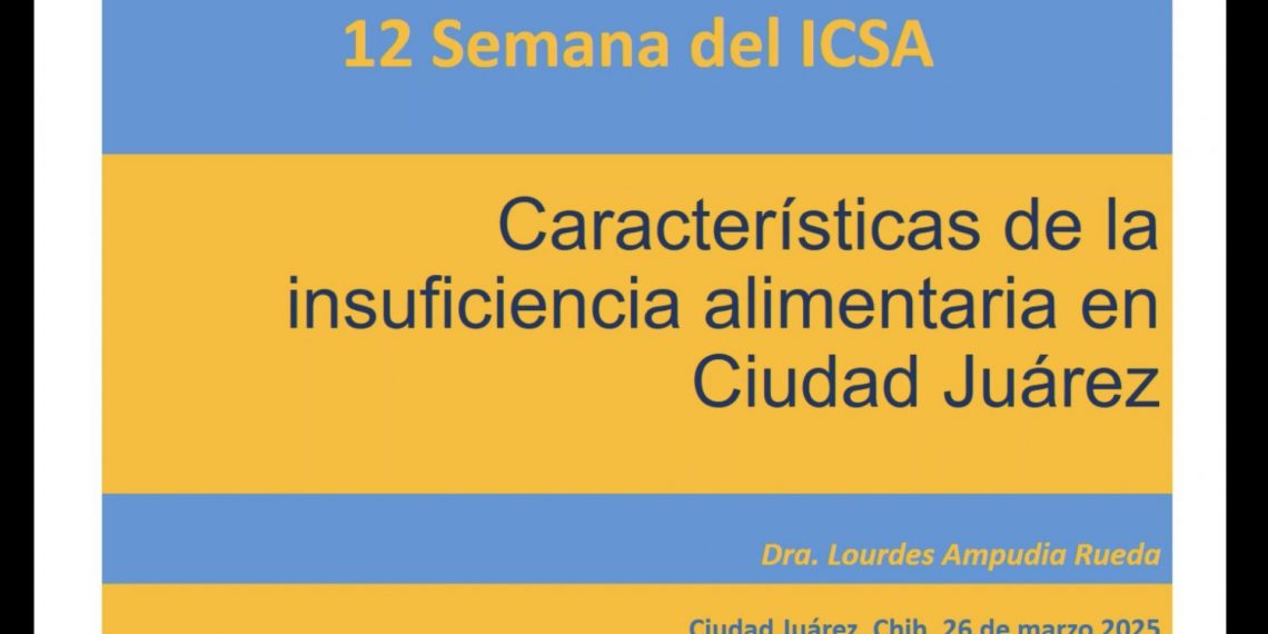 Analizan características de la insuficiencia alimentaria en Ciudad Juárez