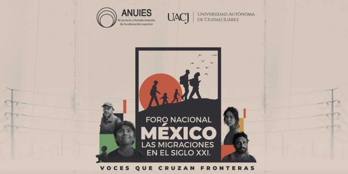 La UACJ y ANUIES, invitan al Foro Nacional “México: Las migraciones en el siglo XXI. Voces que cruzan fronteras”
