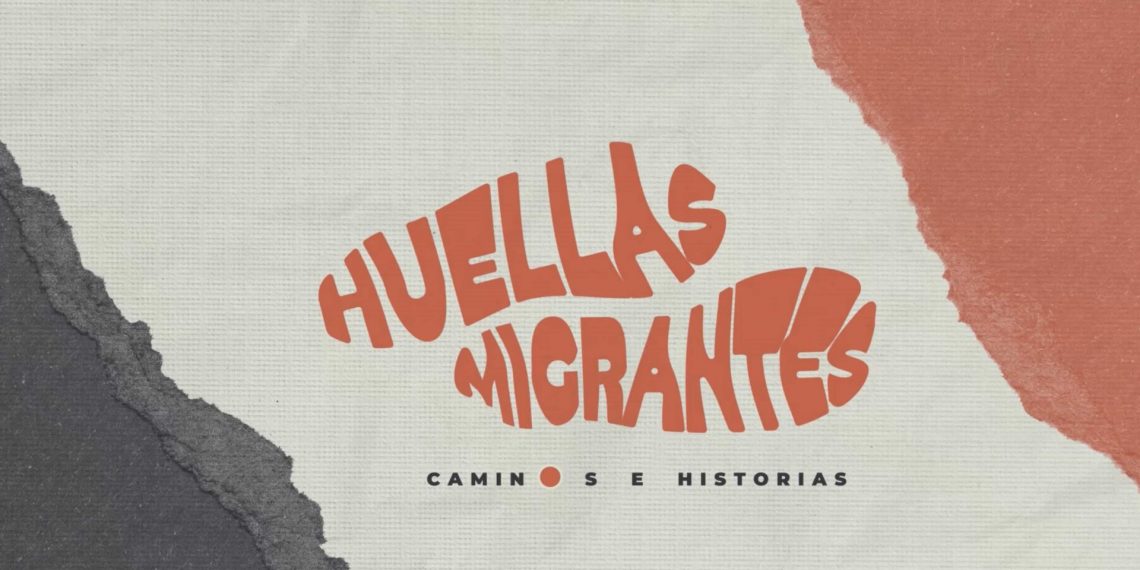 Huellas migrantes, caminos e historias