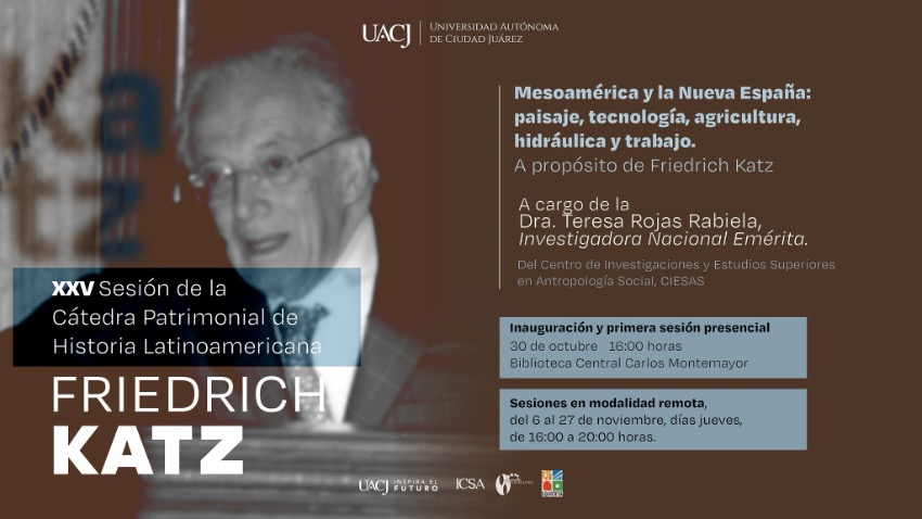 Invita la UACJ a la XXV Sesión de la Cátedra Patrimonial de Historia Latinoamericana Friedrich Katz
