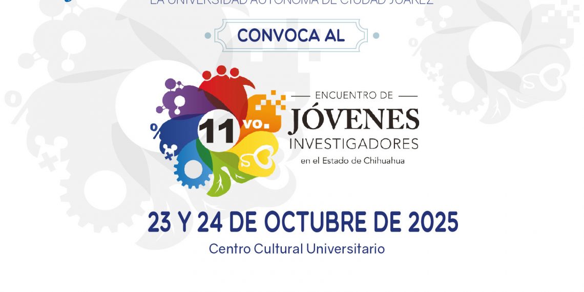 La UACJ será sede del 11.º Encuentro de Jóvenes Investigadores del Estado de Chihuahua
