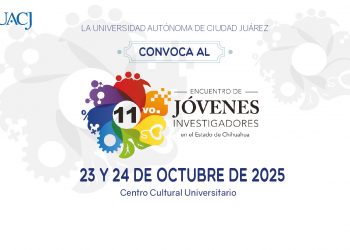 La UACJ será sede del 11.º Encuentro de Jóvenes Investigadores del Estado de Chihuahua