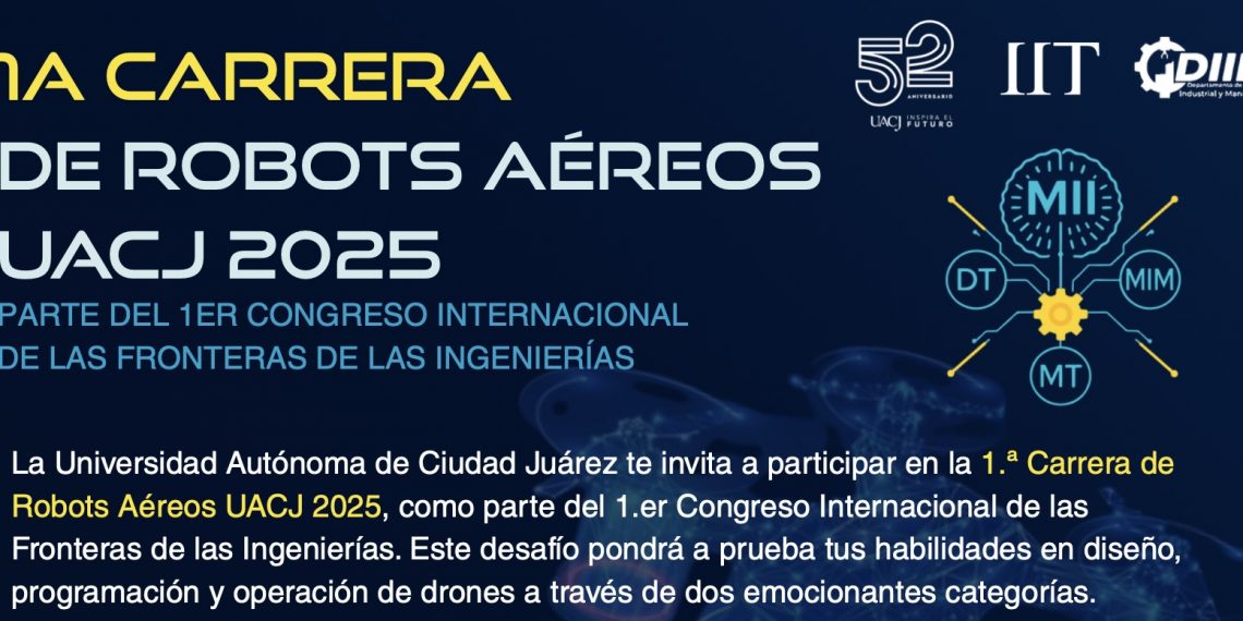 La UACJ convoca a medios para la Primera Carrera de Robots Aéreos