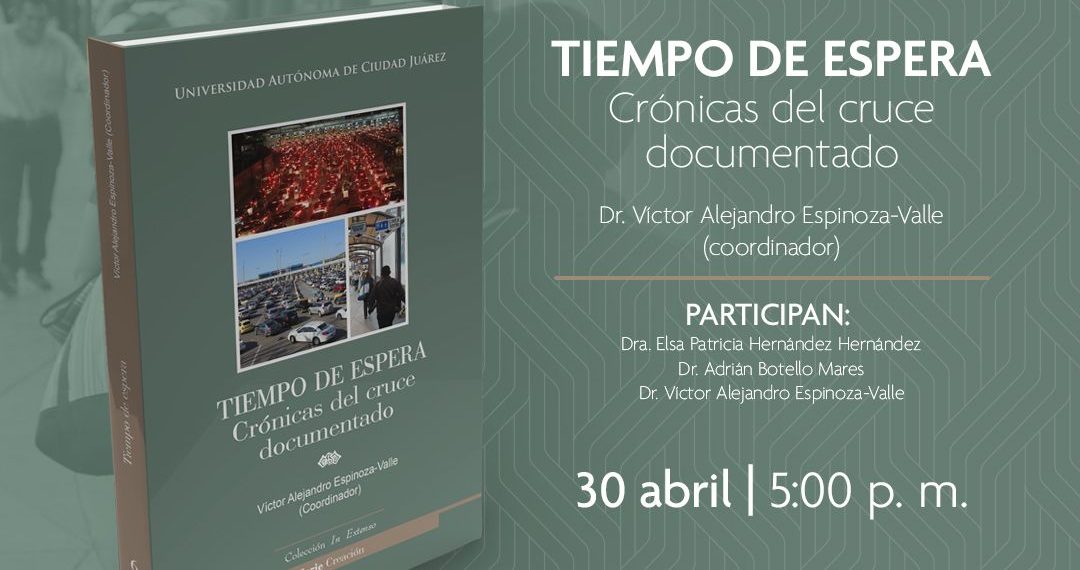 La UACJ invita a la presentación del libro Tiempo de espera, crónicas del cruce documentado