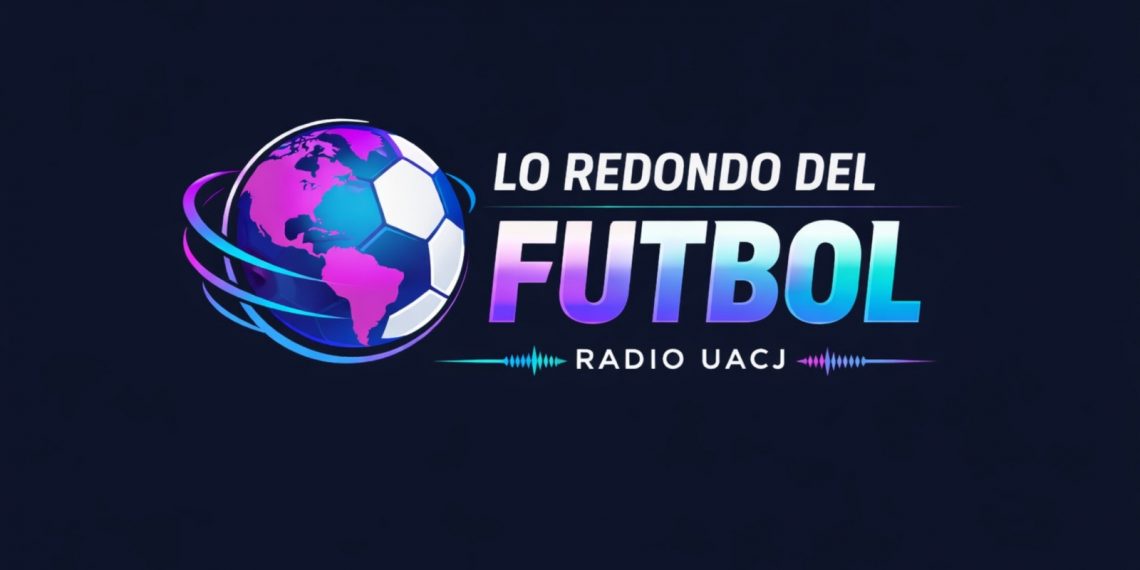 Radio UACJ estrena serie que analiza el futbol global