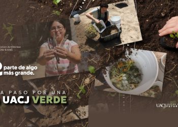Sembrando consciencia: así construye la UACJ una comunidad más sustentable. Parte 2