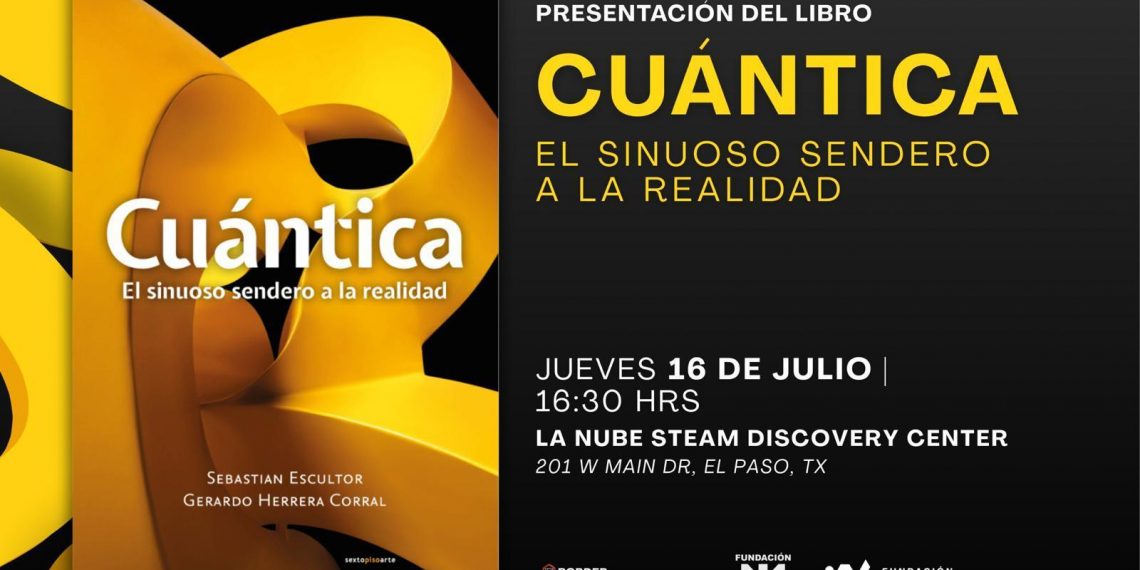 Presentarán el libro Cuántica, el sinuoso sendero a la realidad en El Paso, Texas y Ciudad Juárez