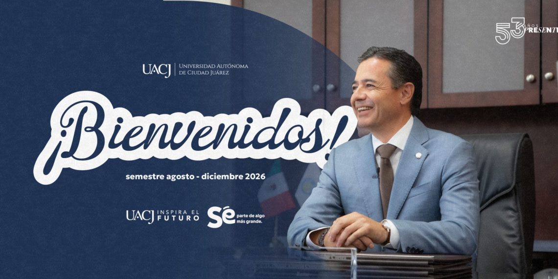 Mensaje de bienvenida del rector de la Universidad Autónoma de Ciudad Juárez, doctor Daniel Alberto Constandse Cortez
